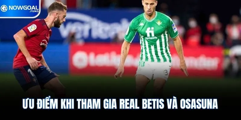 Ưu điểm khi tham gia real betis và osasuna
